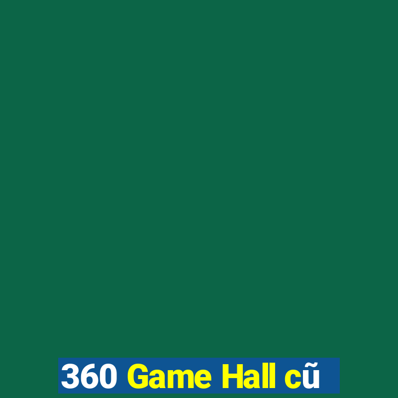 360 Game Hall cũ