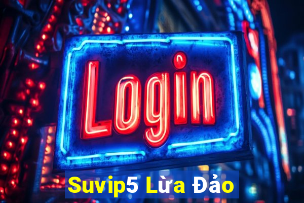 Suvip5 Lừa Đảo