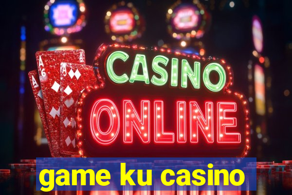 game ku casino