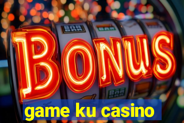 game ku casino