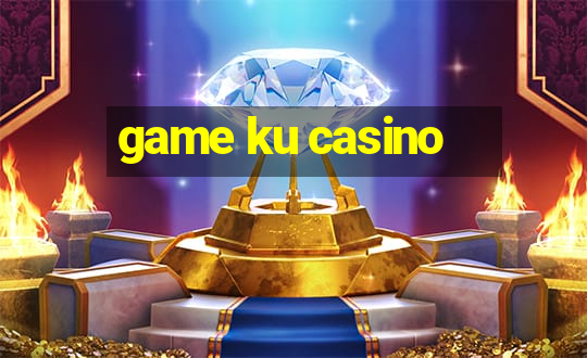 game ku casino