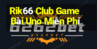 Rik66 Club Game Bài Uno Miễn Phí