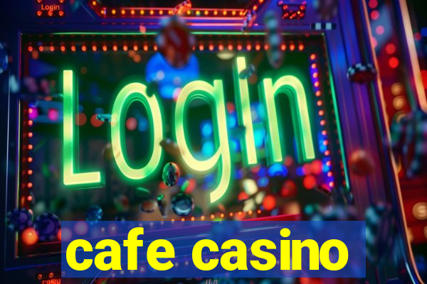 cafe casino