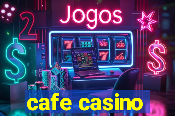 cafe casino