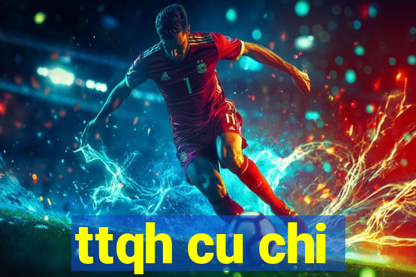 ttqh cu chi