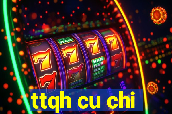 ttqh cu chi