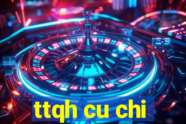 ttqh cu chi