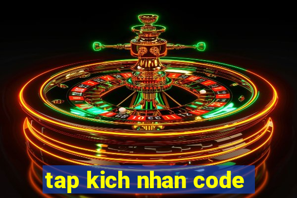 tap kich nhan code