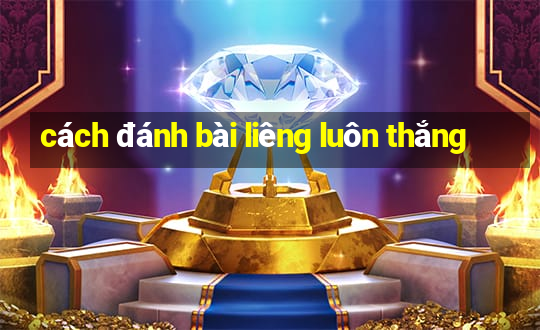 cách đánh bài liêng luôn thắng