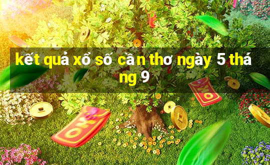 kết quả xổ số cần thơ ngày 5 tháng 9