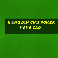 Hướng dẫn chơi poker nâng cao