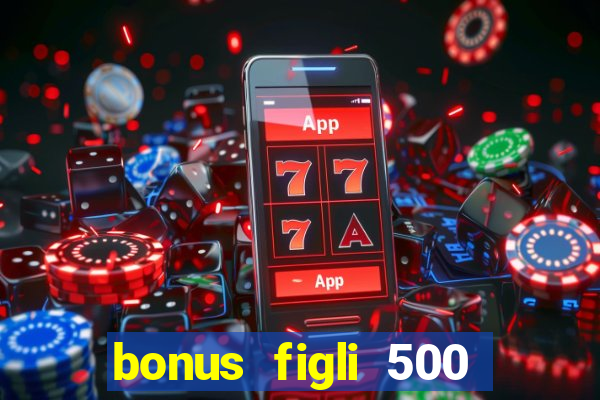 bonus figli 500 euro 2024