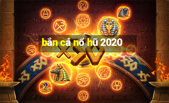 bắn cá nổ hũ 2020