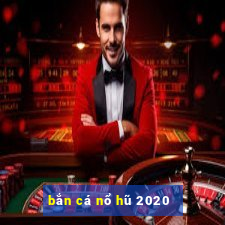 bắn cá nổ hũ 2020