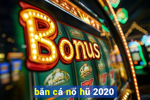 bắn cá nổ hũ 2020