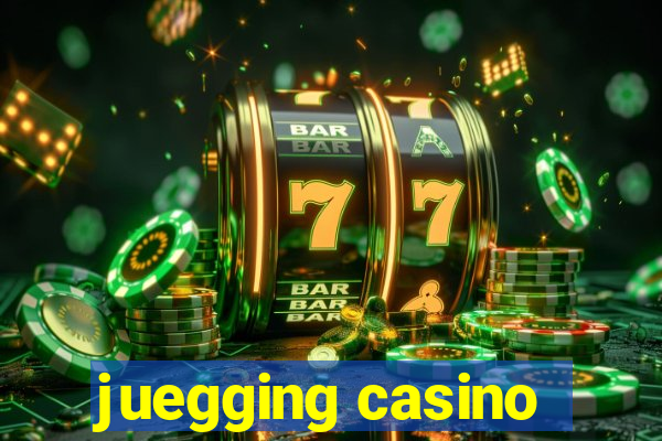 juegging casino