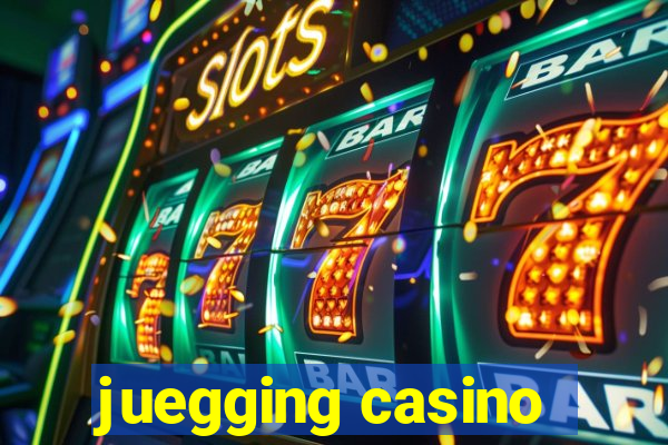 juegging casino