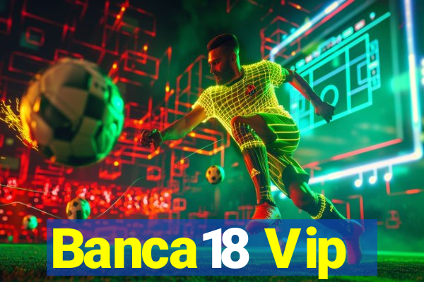 Banca18 Vip