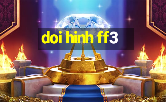 doi hinh ff3