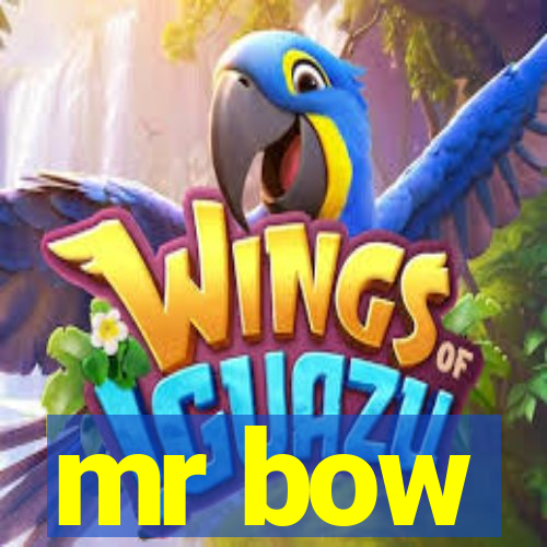 mr bow