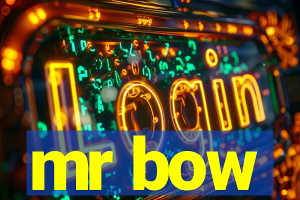 mr bow