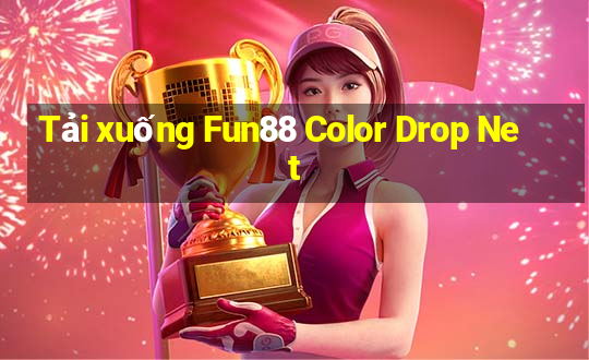 Tải xuống Fun88 Color Drop Net