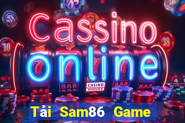 Tải Sam86 Game Bài Online Chơi Cùng Bạn Bè