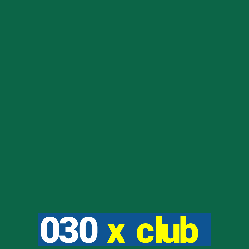 030 x club