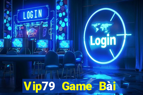 Vip79 Game Bài Đổi Thưởng Trực Tuyến