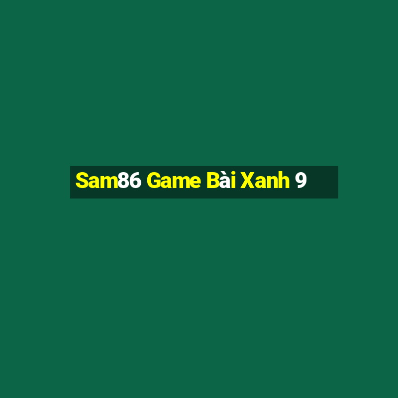 Sam86 Game Bài Xanh 9