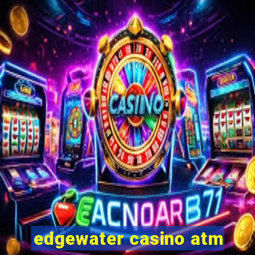 edgewater casino atm