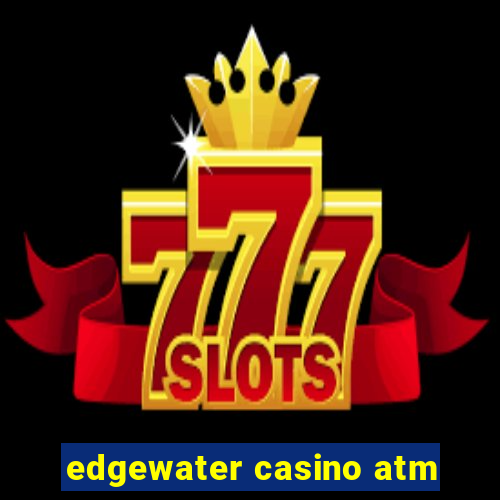 edgewater casino atm