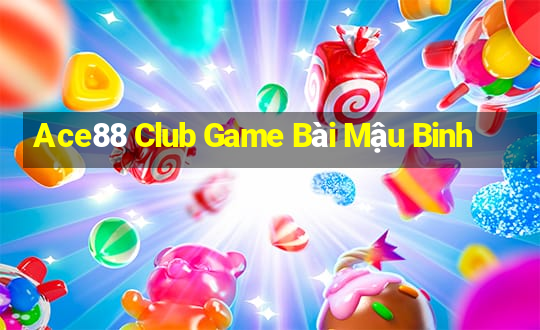 Ace88 Club Game Bài Mậu Binh