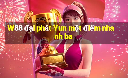 W88 đại phát Yun một điểm nhanh ba