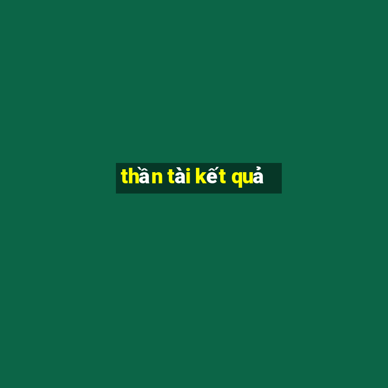 thần tài kết quả