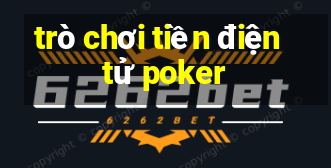 trò chơi tiền điện tử poker