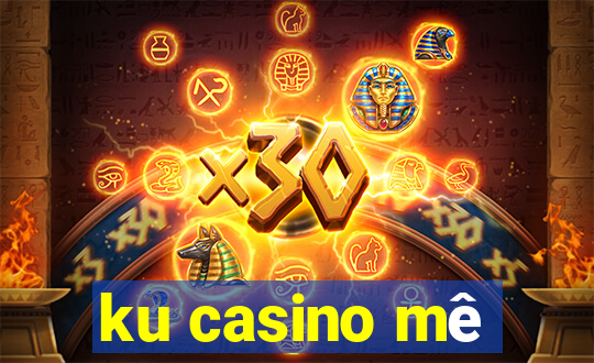 ku casino mê