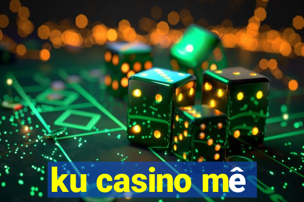 ku casino mê