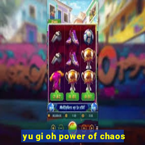 yu gi oh power of chaos