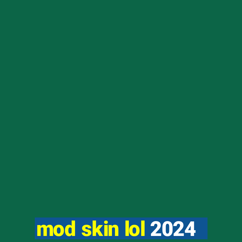 mod skin lol 2024