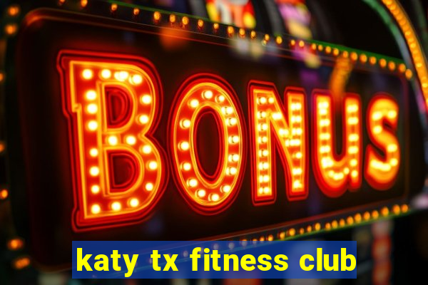 katy tx fitness club