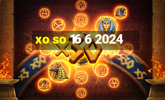 xo so 16 6 2024