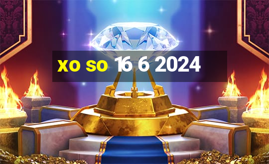 xo so 16 6 2024