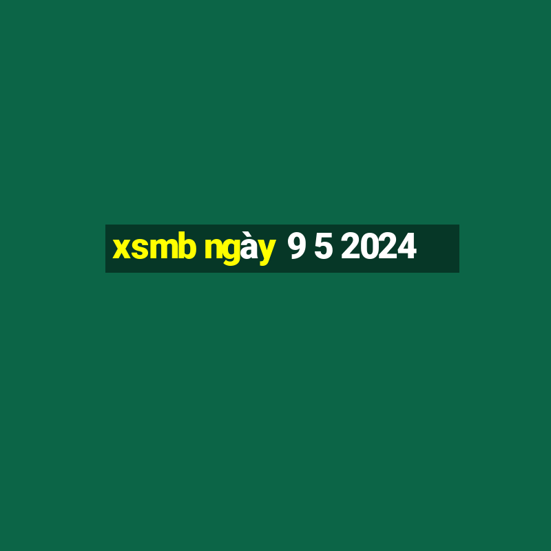 xsmb ngày 9 5 2024