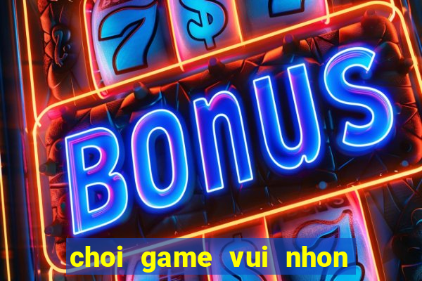 choi game vui nhon mien phi