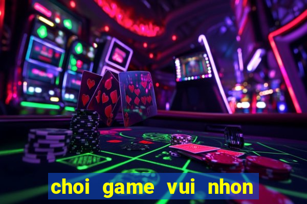 choi game vui nhon mien phi