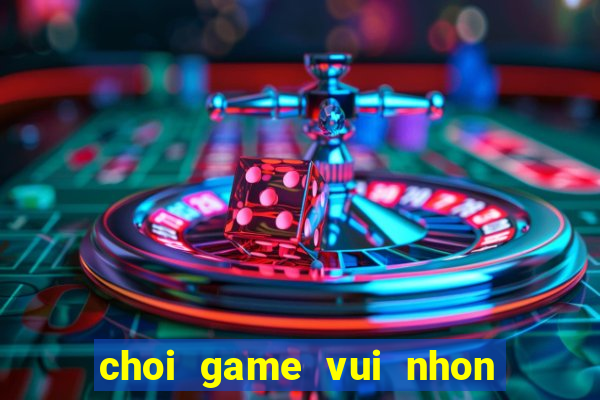 choi game vui nhon mien phi