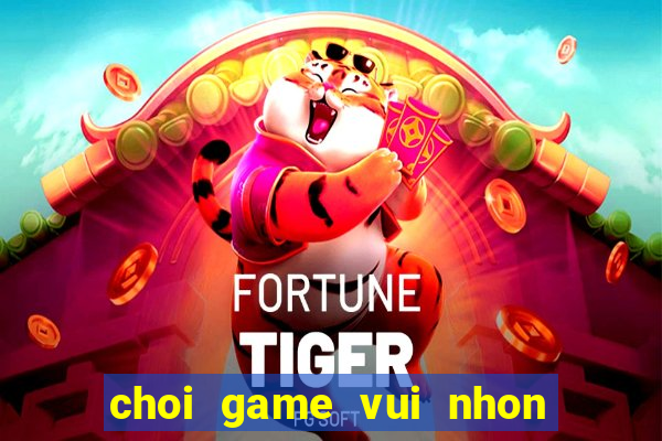 choi game vui nhon mien phi