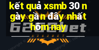 kết quả xsmb 30 ngày gần đây nhất hôm nay