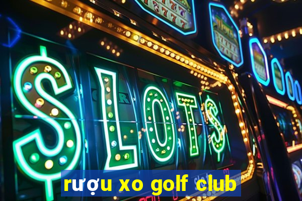 rượu xo golf club